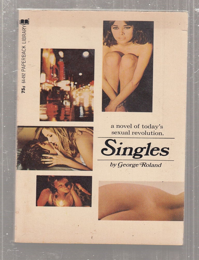 Item #E29016 Singles: A Novel of Today's Sexual Revolution. George Roland.