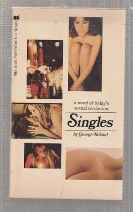 Item #E29016 Singles: A Novel of Today's Sexual Revolution. George Roland