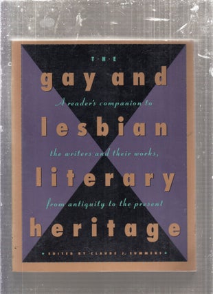 The Gay and Lesbian Literary Heritage; A Reader's Companion to the Writers and their Works, from...