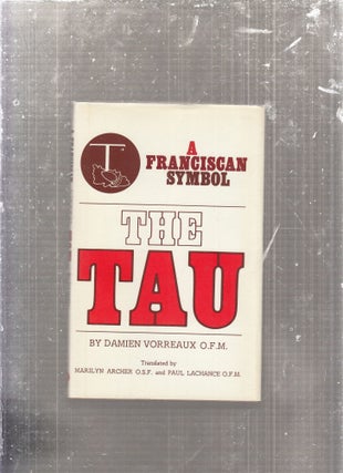 Item #E29071 The Tau: A Franciscan Symbol. Damien Vorreaux, Marilyn Archer, Paul Lachance, trans