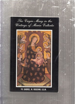 Item #E29074 THE VIRGIN MARY IN THE WRITINGS OF MARIA VALTORTA. Gabriel M. Roschini