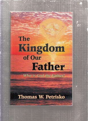Item #E29119 The Kingdom of Our Father. Thomas Petrisko