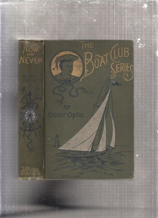 Item #E29144 Now Or Never or The Adventures Of Bobby Bright: A Story For Young Folks (Boat Club...