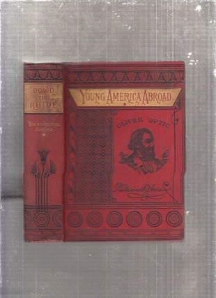 Item #E29146 Young America Abroad: Down The Rhine. Oliver Optic, pseud. William Taylor Adams