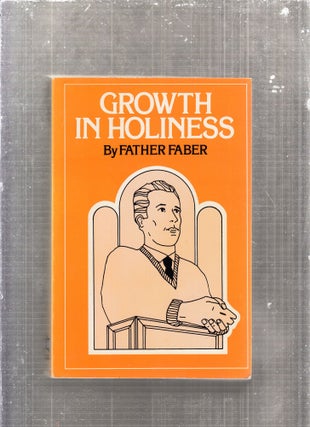 Item #E29147 Growth in Holiness The Progress of the Spiritual Life. Frederick William Faber