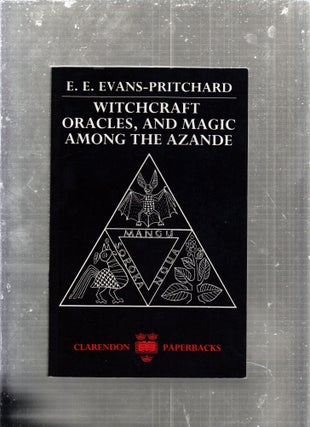 Item #E29203 Witchcraft, Oracles and Magic among the Azande. E E. Evans-Pritchard