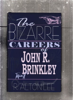 Item #E29205 The Bizarre Careers of John R Brinkley. R. Alton. Lee