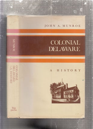 Item #E29229 Colonial Delaware: A History (A History of the American colonies). John A. Munroe