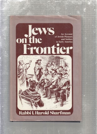 Item #E29353 Jews on the Frontier: An Account of Jewish Pioneers and Settlers in Early America....