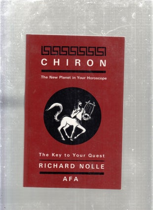 Item #E29361 Chiron: The New Planet in Your Horoscope, The Key to Your Quest. Richard Nolle