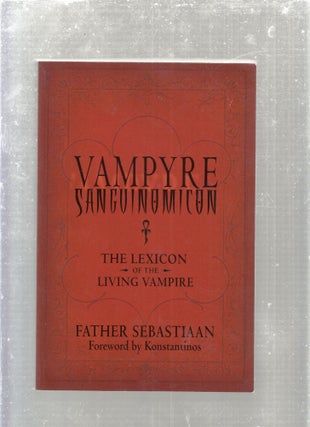 Item #E29362 Vampyre Sanguinomicon: The Lexicon of the Living Vampire. Father Sebastiaan,...