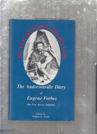 Item #E29379 Death Before Dishonor: The Andersonville Diary of Eugene Forbes : 4th New Jersey...