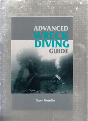 Item #E29384 Advanced Wreck Diving Guide. Gary Gentile