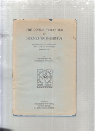 Item #E29399 The Divine Pymander of Hermes Trimegistus: An Endeavour to Sysematise and Elucidate...