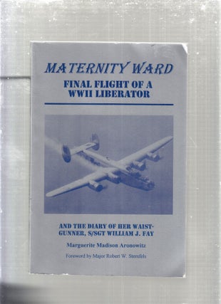 Item #E29403 Maternity Ward: Final Flight of a Wwii Liberator. Marguerite Madison Aronowitz