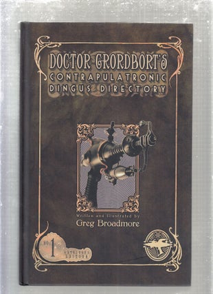 Item #E29409 Doctor Grordbort's Contrapulatronic Dingus Directory. Greg Broadmore