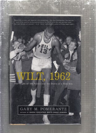 Item #E29474 Wilt, 1962: The Night of 100 Points and the Dawn of a New Era. Gary M. Pomerantz