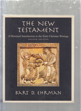 Item #E29525 The New Testament: A Historical Introduction to the Early Christian Writings. Bart...