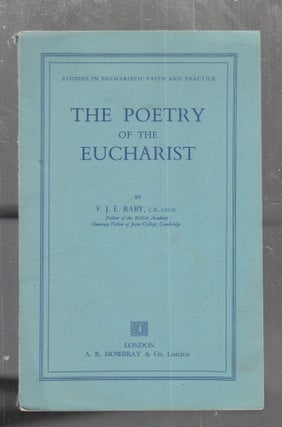 Item #E29581 The Postry Of The Eucharist (Studies in Eucharistic Faith and Practice). F J. E. Raby