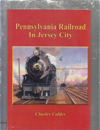 Item #E29592 Pennsylvania Railroad In Jersey City. Charles Caldes