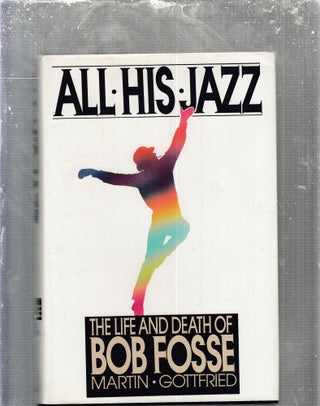 Item #E29601 All His Jazz: The Life and Death of Bob Fosse. Martin Gottfried