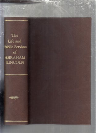 Item #E29608 The Life and Public Services of Abraham Lincoln; Sixteenth President of the United...