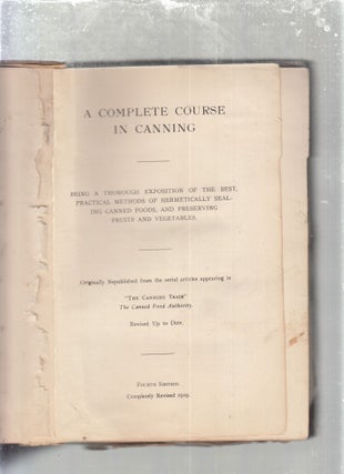Item #E29630 A Complete Course In Canning; being a thorough exposition of the best practical...