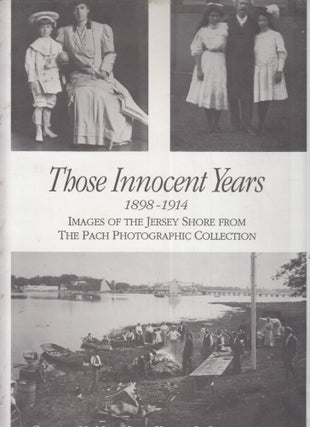 Item #E29638 Those Innocent Years Images of the Jersey Shore 1898-1914 (signed by both authors);...