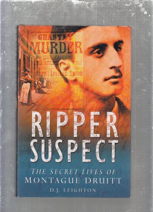 Item #E29677 Ripper Suspect: The Secret Lives of Montague Druitt. D. J. Leighton