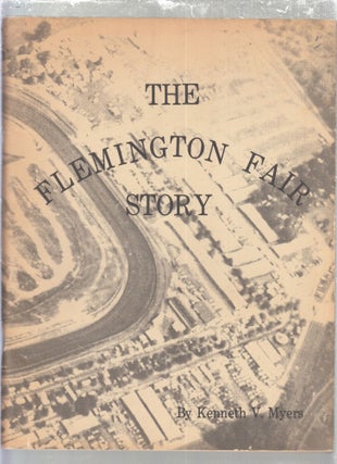 Item #E29738 The Flemington Fair Story [New Jersey]. Kenneth V. Myers