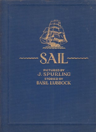 Item #E29746 Sail: The Romance of the Clipper Ship. J. Spurling, Basil Lubbock, F A. Hook, text