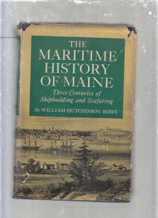 Item #E29771 The Maritime History of Maine: Three Centuries of Shipbuilding and Seafaring....