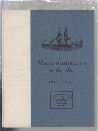 Item #E29774 Massachusetts on the Sea 1630-1930. Maritime Committee of the Massachusetts Bay...