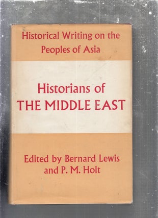 Item #E29893 Historians of The Middle East (Historical Writings on the Peoples of Asia). Bernard...