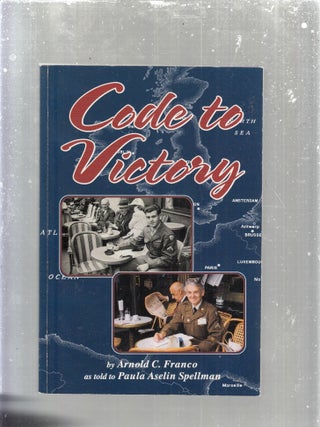 Item #E29955 Code to Victory -- Coming of Age in World War II (inscribed by the author). Arnold...