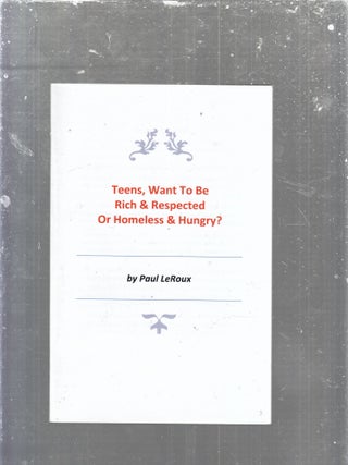 Item #E29995 Teens, Want To Be Rich & Respected Or Homeless & Hungry. Paul LeRoux
