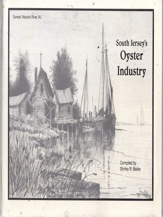 Item #E30026 South Jersey's Oyster Industry (Yesteryear Series #5). Shirley R. Bailey, compiler
