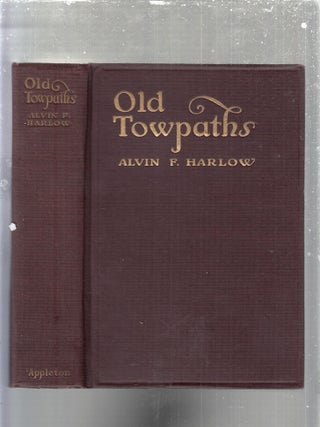 Item #E30160 Old Towpaths: The Story of The American Canal Era. Alvin F. Harlow
