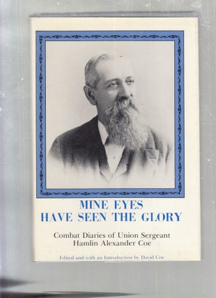 Item #E30187 Mine Eyes Have Seen the Glory: Combat Diaries of Union Sergeant Hamlin Alexander...