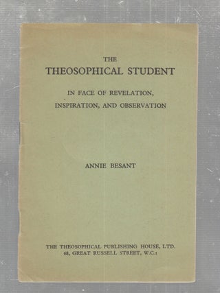 Item #E30236 The Teosophical Student in Face of Revelation, Inspiration, and Observation. Annie...