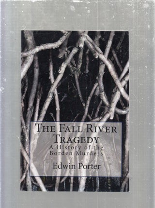 Item #E30280 The Fall River Tragedy: a History of the Borden Murders. Edwin H. Porter