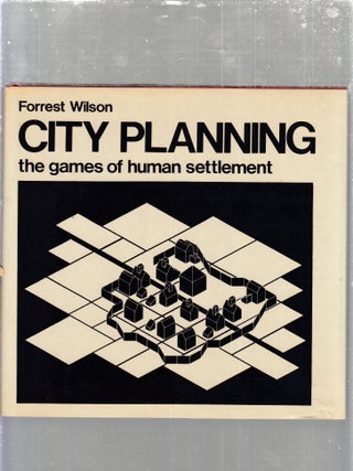 Item #E30308 City Planning: The Games of Human Settlement. Forrest Wilson
