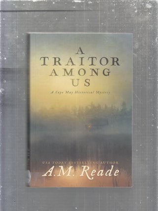 Item #E30341 A Traitor Among Us: A Cape May Historical Mystery (inscribed by the author). A M. Reade