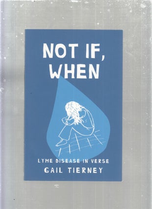 Item #E30349 Not If, When: Lyme Disease In Verse. Gail Tierney