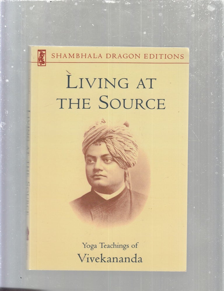 Item #E30358 Living at the Source Yoga Teachings of Vivekananda (Shambhala Dragon Editions). Vivekananda Foundation.