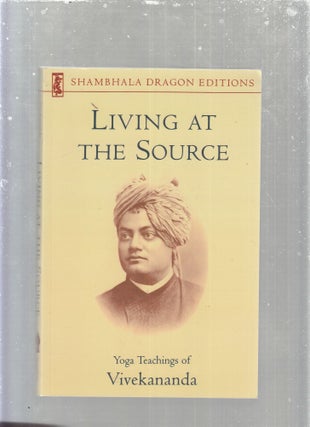 Item #E30358 Living at the Source Yoga Teachings of Vivekananda (Shambhala Dragon Editions)....