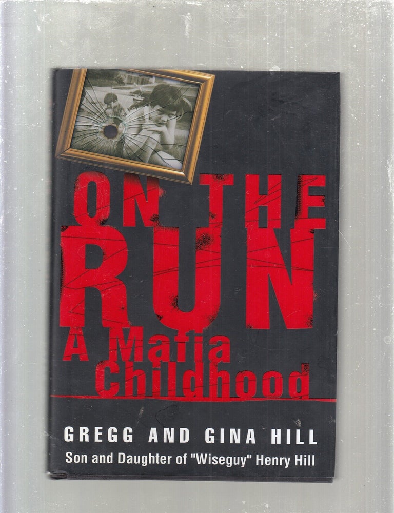 Item #E30685 On the Run: A Mafia Childhood; Son and Daughter of "Wiseguy" Henry Hill. Gina Hill Gregg Hill.