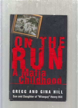 Item #E30685 On the Run: A Mafia Childhood; Son and Daughter of "Wiseguy" Henry Hill....