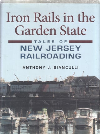 Item #E30698 Iron Rails in the Garden State: Tales of New Jersey Railroading (Railroads Past and...