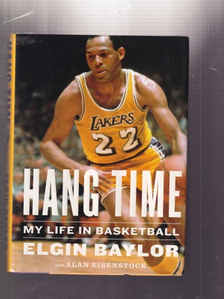 Item #E31101 Hang Time: My Life in Basketball. Elgin Baylor